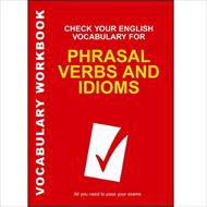 Check Your English Vocabulary for Phrasal Verbs and Idioms - Workbook